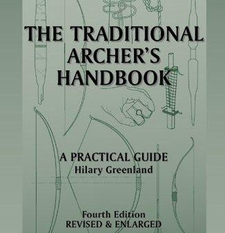 THE TRADITIONAL ARCHERS HANDBOOK, A PRACTICAL GUIDE, BY HILARY GREENLAND Fashion