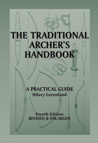 THE TRADITIONAL ARCHERS HANDBOOK, A PRACTICAL GUIDE, BY HILARY GREENLAND Fashion